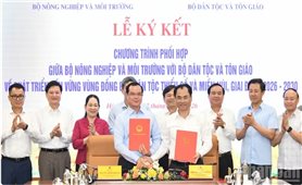 Ký kết chương trình phối hợp phát triển bền vững vùng đồng bào dân tộc thiểu số và miền núi