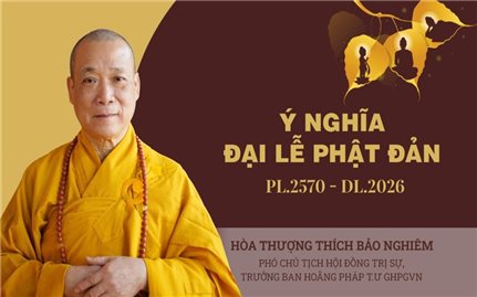 Ý nghĩa Đại lễ Phật đản Phật lịch 2570: Từ bi - Trí tuệ - Đoàn kết - Trách nhiệm xã hội
